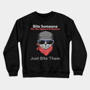 Bite For No Reason Just Bite Funny Cat Owner Lover Crewneck Sweatshirt